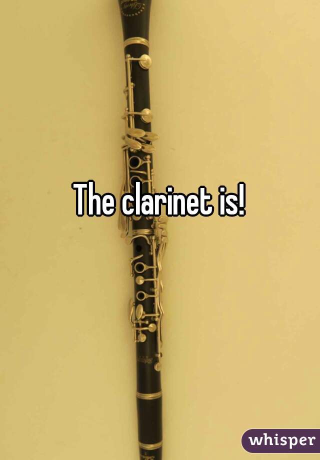 The clarinet is! 
