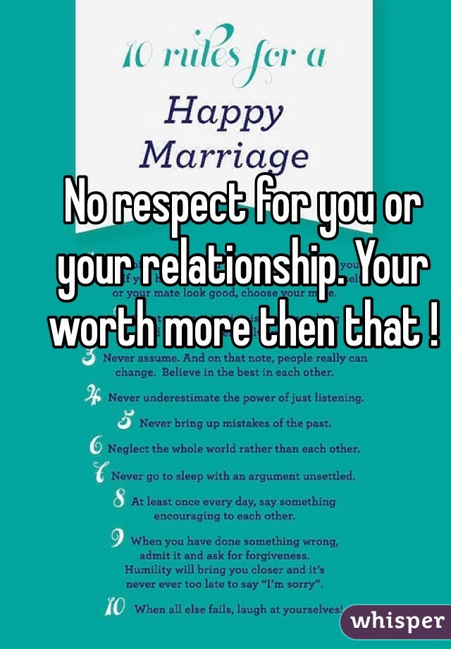 No respect for you or your relationship. Your worth more then that ! 