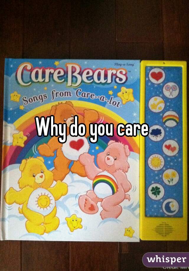 Why do you care 