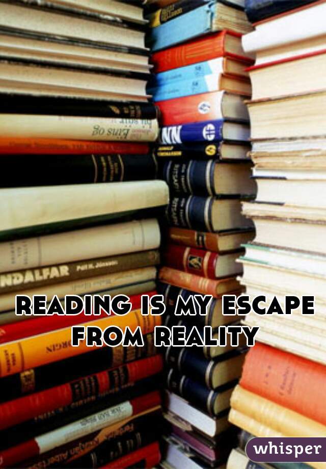 reading is my escape from reality 