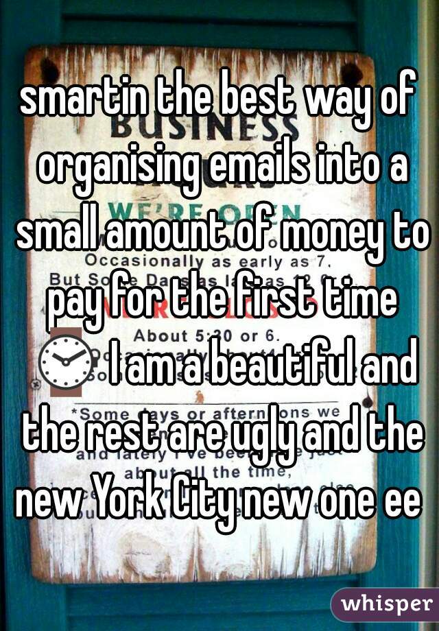 smartin the best way of organising emails into a small amount of money to pay for the first time ⌚ I am a beautiful and the rest are ugly and the new York City new one ee 