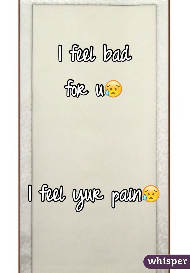 I feel bad
for u😥


I feel yur pain😥