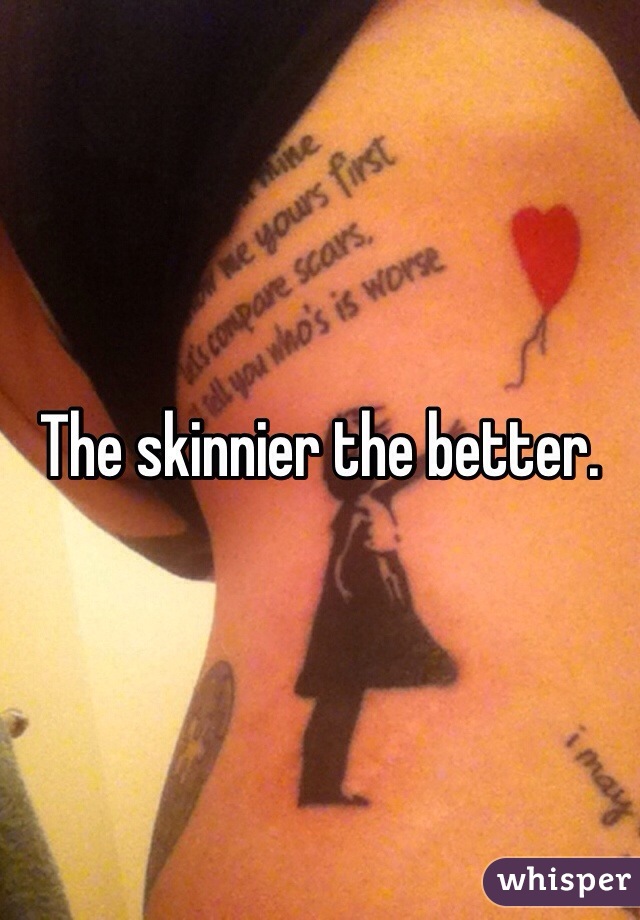 The skinnier the better.