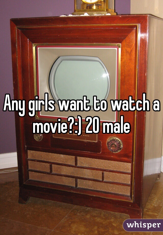 Any girls want to watch a movie?:) 20 male 