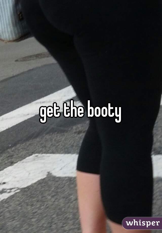 get the booty
