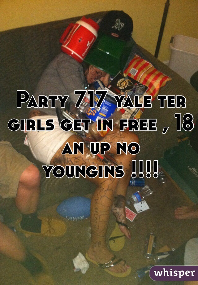 Party 717 yale ter girls get in free , 18 an up no youngins !!!!