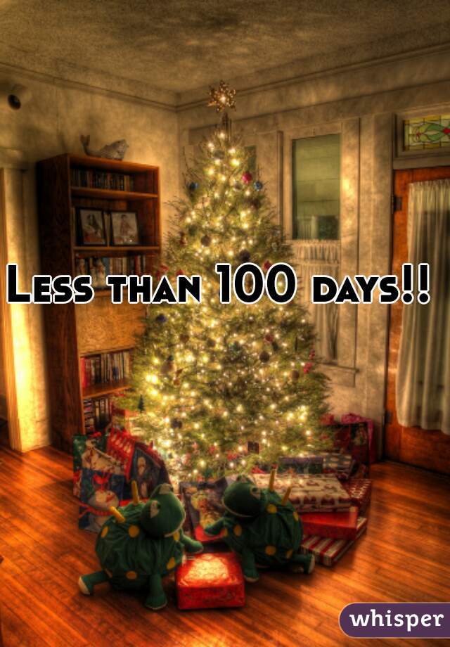 Less than 100 days!!   