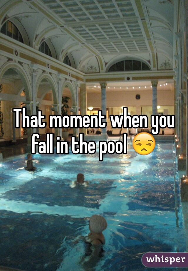 That moment when you fall in the pool 😒