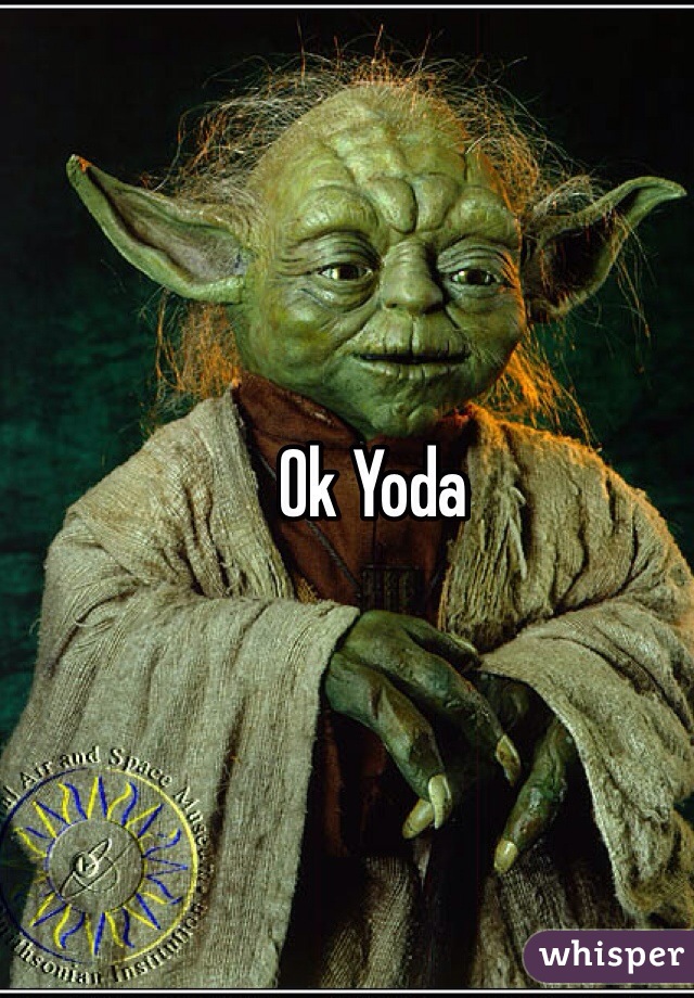 Ok Yoda 