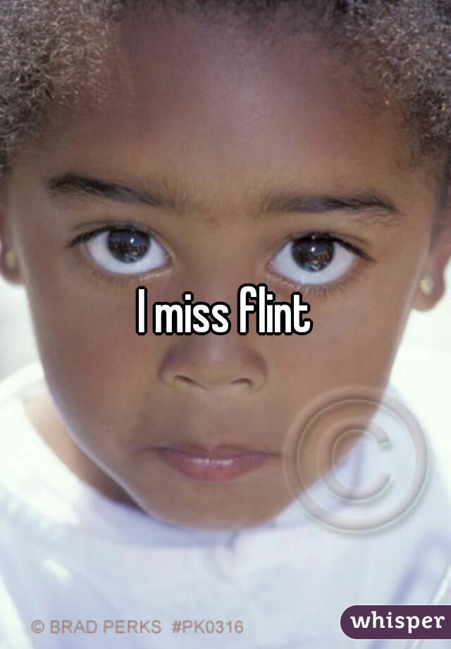I miss flint