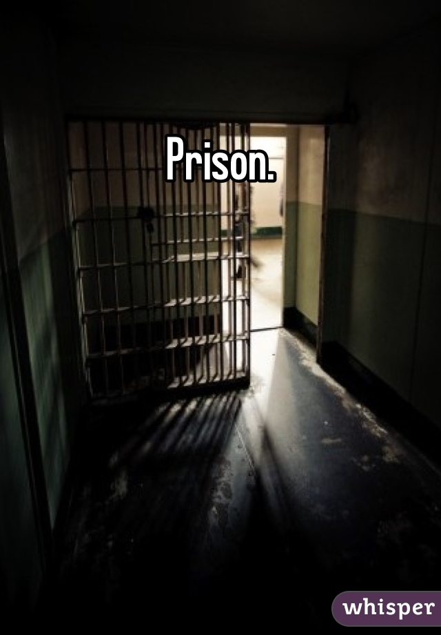 Prison.