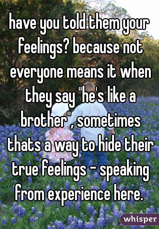 have you told them your feelings? because not everyone means it when they say "he's like a brother", sometimes thats a way to hide their true feelings - speaking from experience here. 