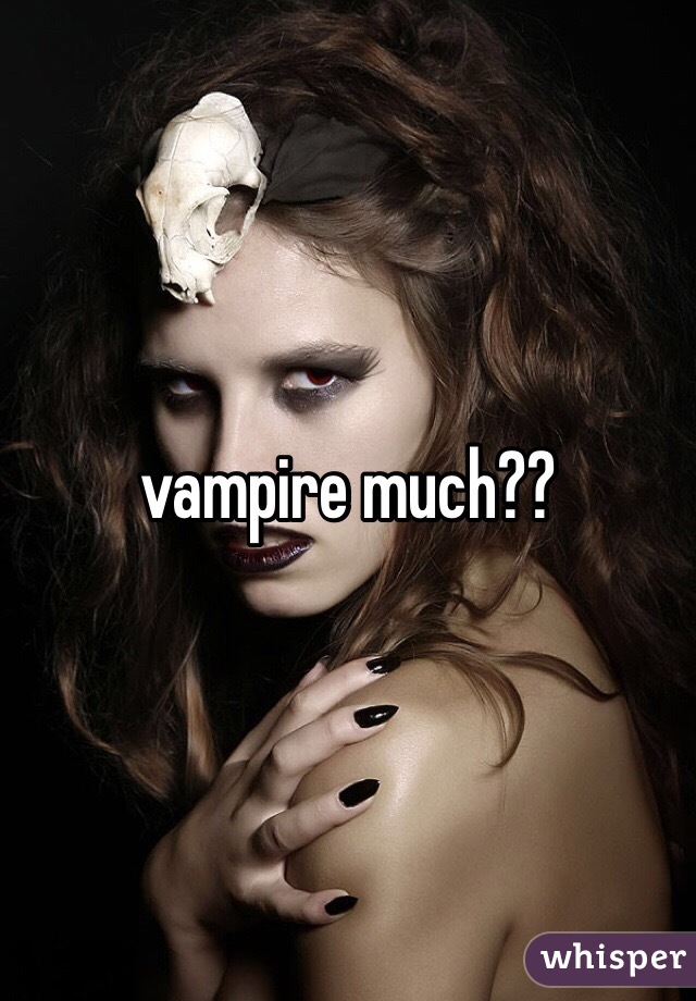 vampire much??