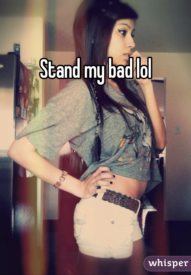Stand my bad lol