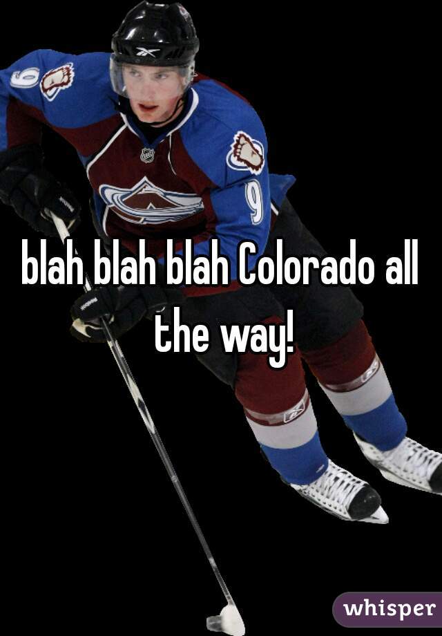blah blah blah Colorado all the way!