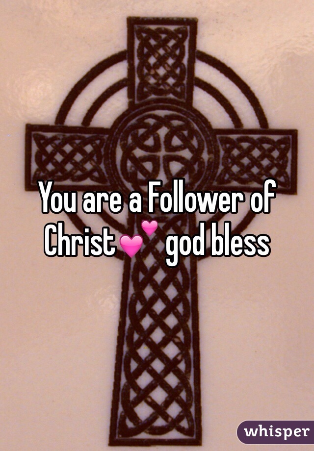 You are a Follower of Christ💕 god bless