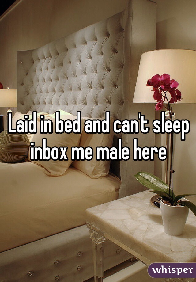 Laid in bed and can't sleep inbox me male here 