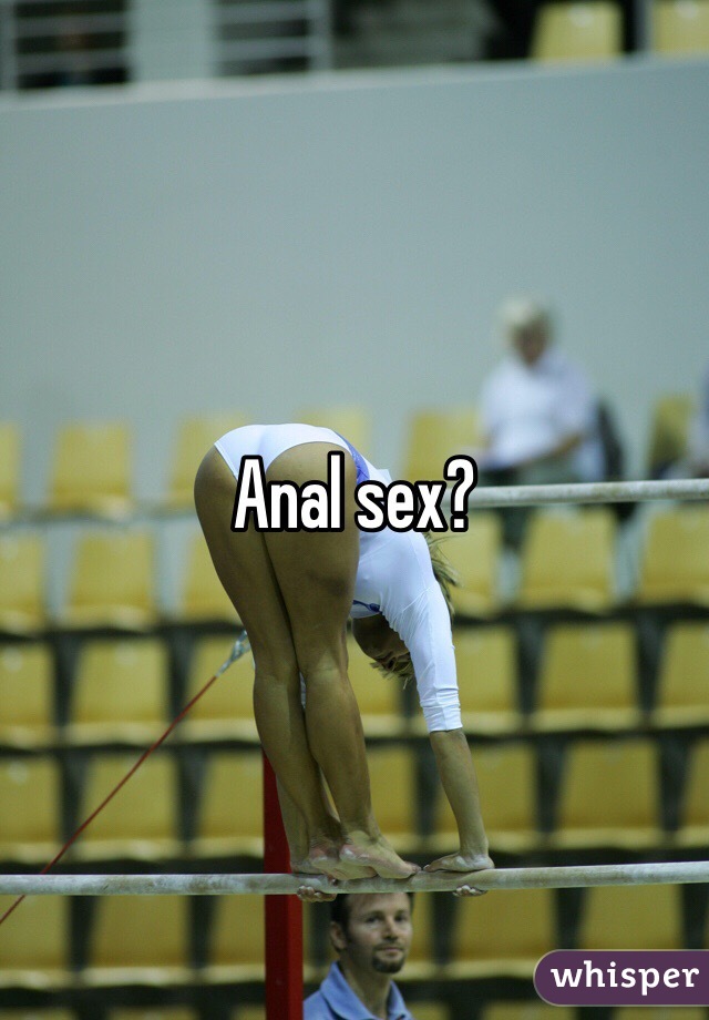 Anal sex?