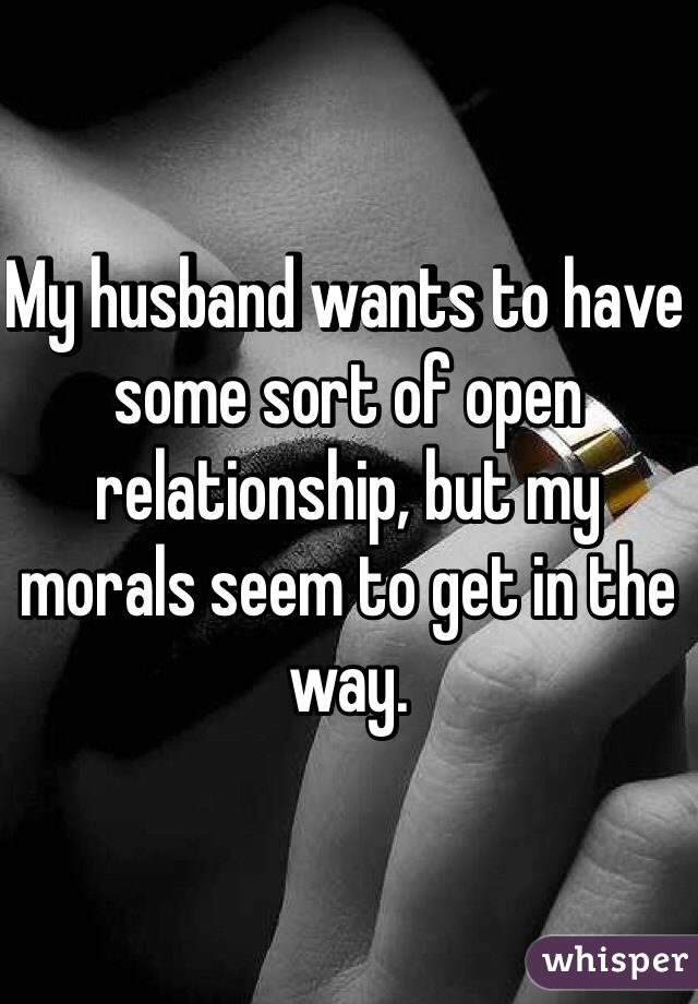My husband wants to have some sort of open relationship, but my morals seem to get in the way.