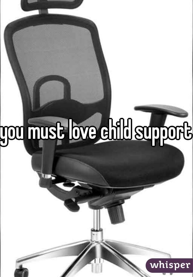 you must love child support