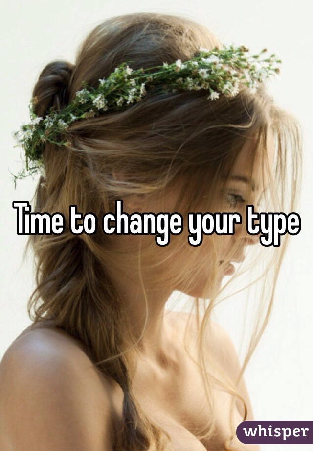 Time to change your type 