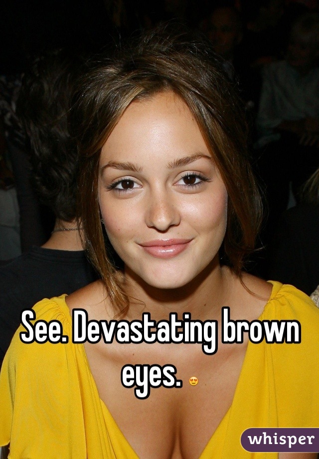 See. Devastating brown eyes. 😍