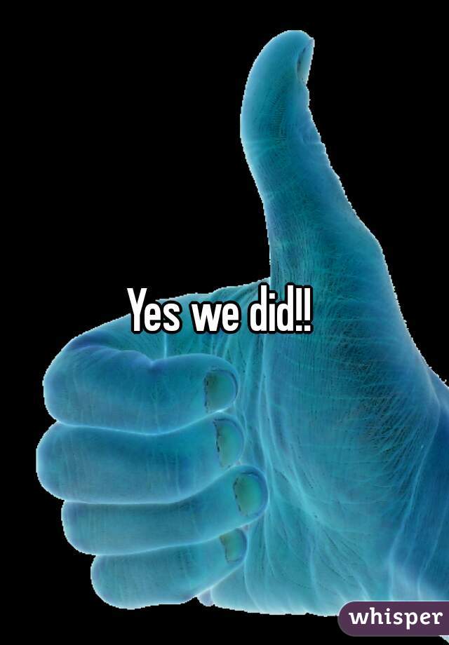 Yes we did!! 