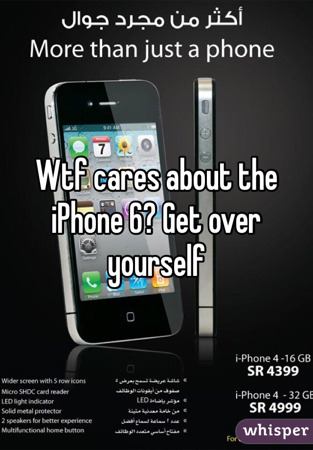 Wtf cares about the iPhone 6? Get over yourself 