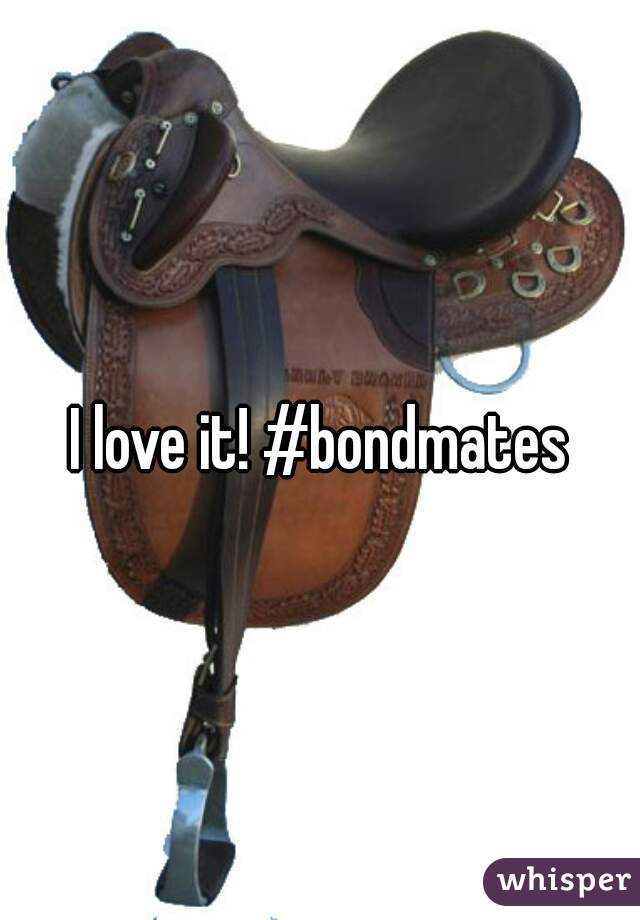 I love it! #bondmates