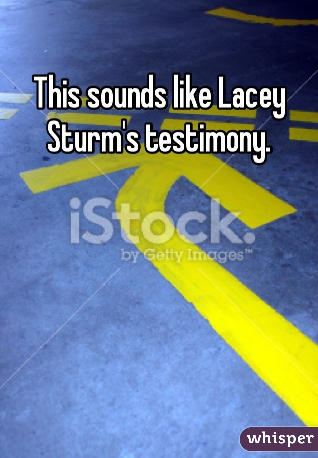 This sounds like Lacey Sturm's testimony.