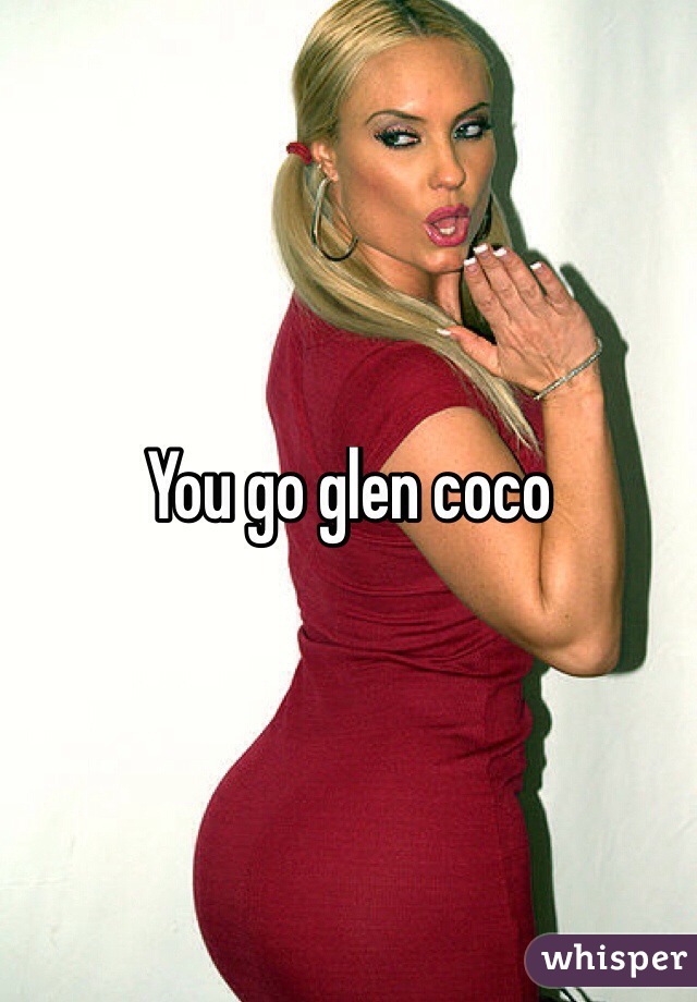 You go glen coco
