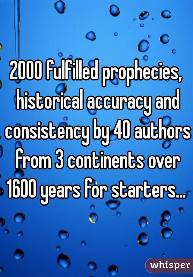 2000 fulfilled prophecies, historical accuracy and consistency by 40 authors from 3 continents over 1600 years for starters... 