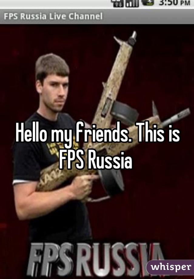 Hello my friends. This is FPS Russia 