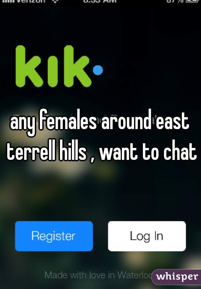 any females around east terrell hills , want to chat?