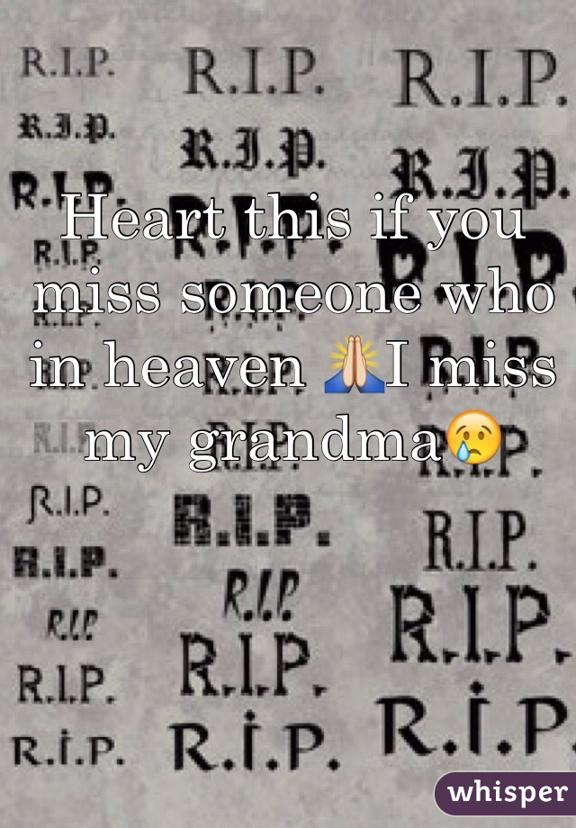 Heart this if you miss someone who in heaven 🙏I miss my grandma😢
