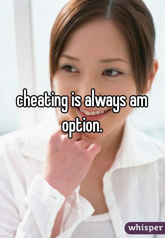 cheating is always am option. 