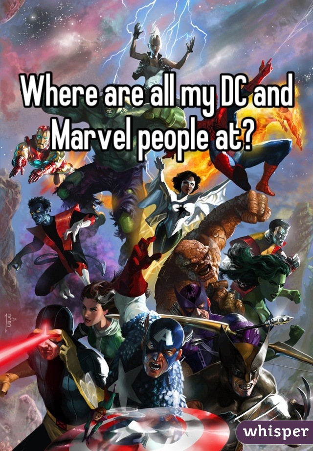 Where are all my DC and Marvel people at? 