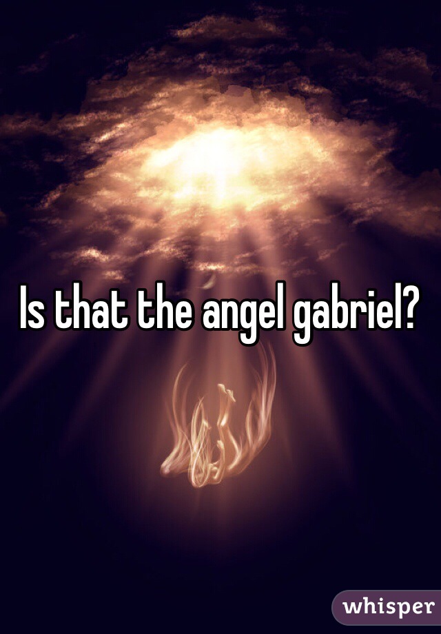 Is that the angel gabriel?