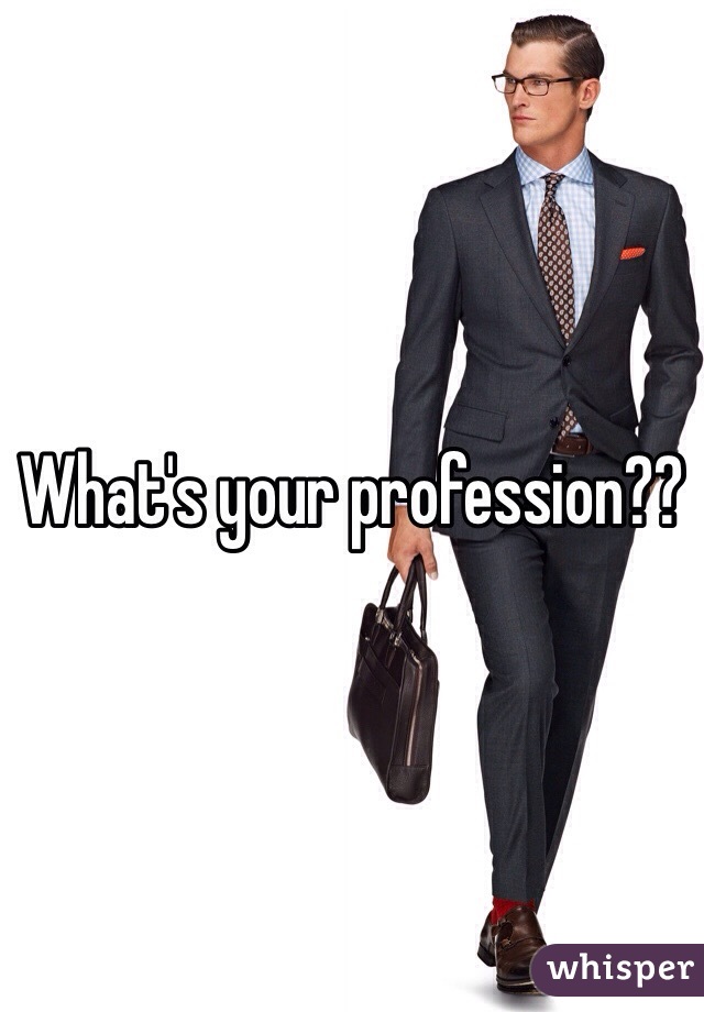 What's your profession??