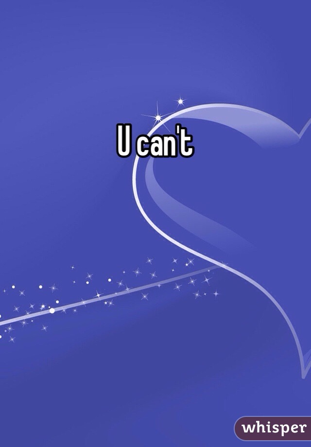 U can't 
