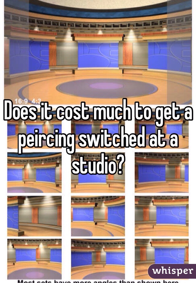 Does it cost much to get a peircing switched at a studio?