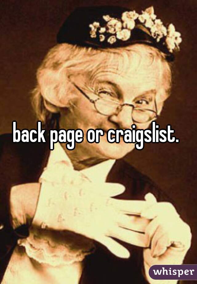 back page or craigslist. 