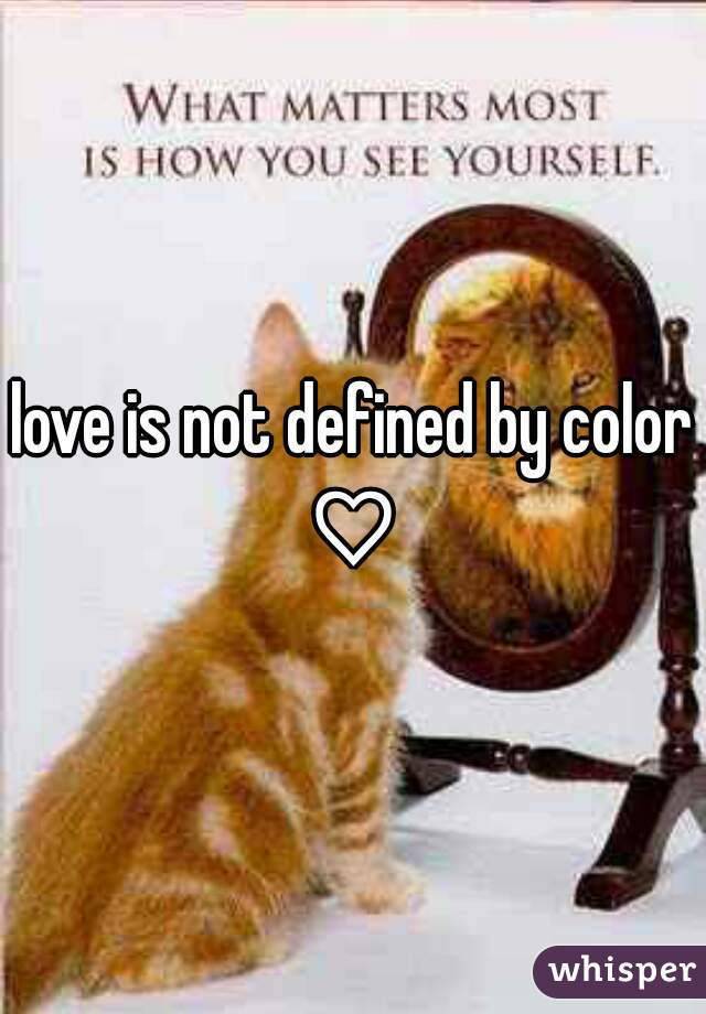 love is not defined by color ♡ 