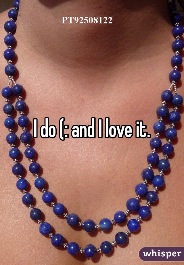 I do (: and I love it.
