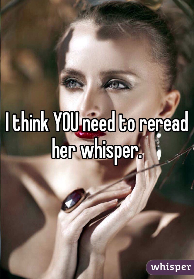 I think YOU need to reread her whisper. 