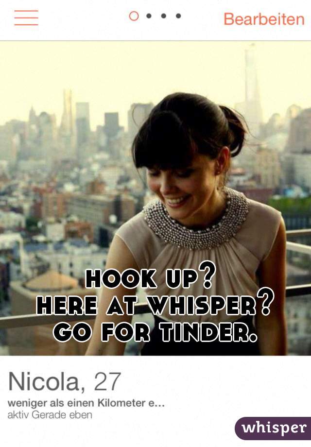 hook up? 
here at whisper?
 go for tinder. 