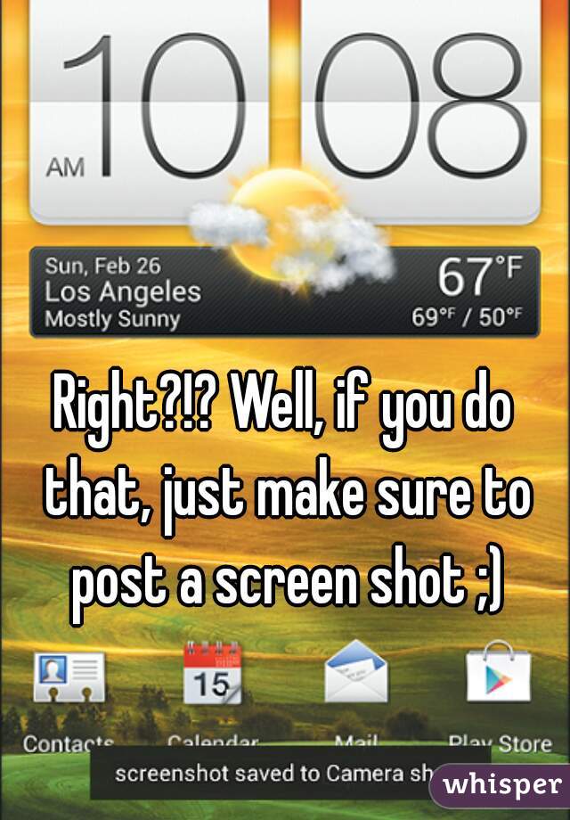 Right?!? Well, if you do that, just make sure to post a screen shot ;)
