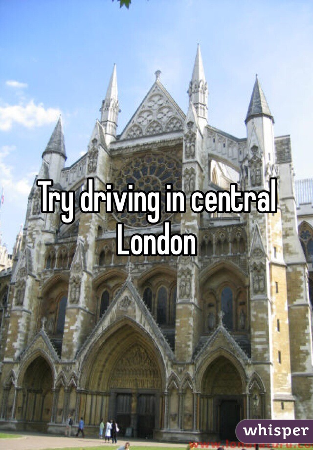 Try driving in central London 
