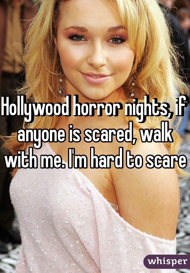 Hollywood horror nights, if anyone is scared, walk with me. I'm hard to scare