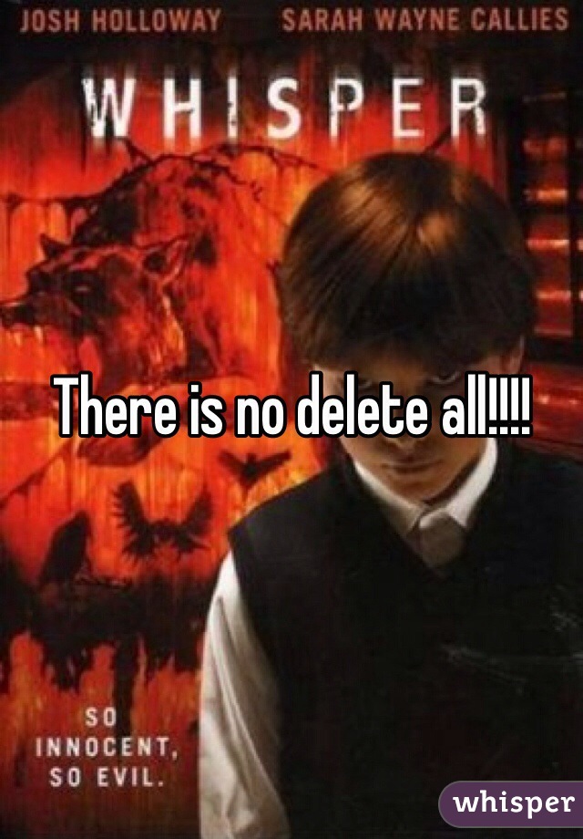 There is no delete all!!!!